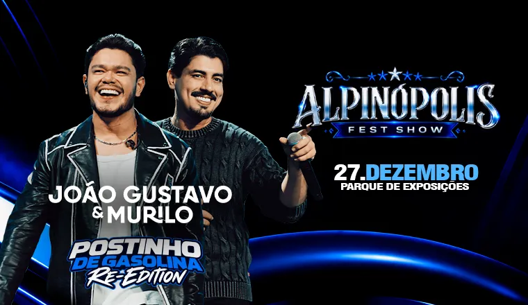 João Gustavo e Murilo + Postinho de Gasolina Re-Edition - Alpinópolis Fest Show